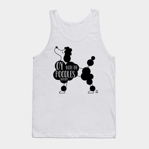 Oy with the poodles already Tank Top by Gabi Veiga